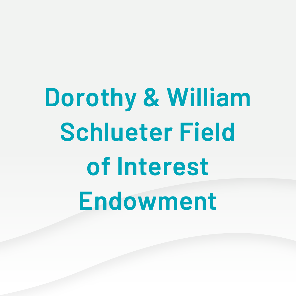 Dorothy and William Schlueter Field of Interest Endowment