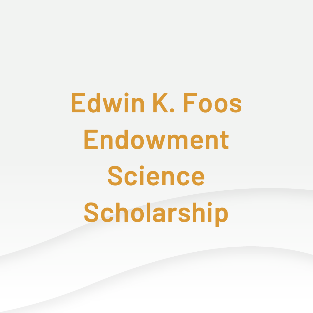 Edwin K Foos Endowment Science Scholarship