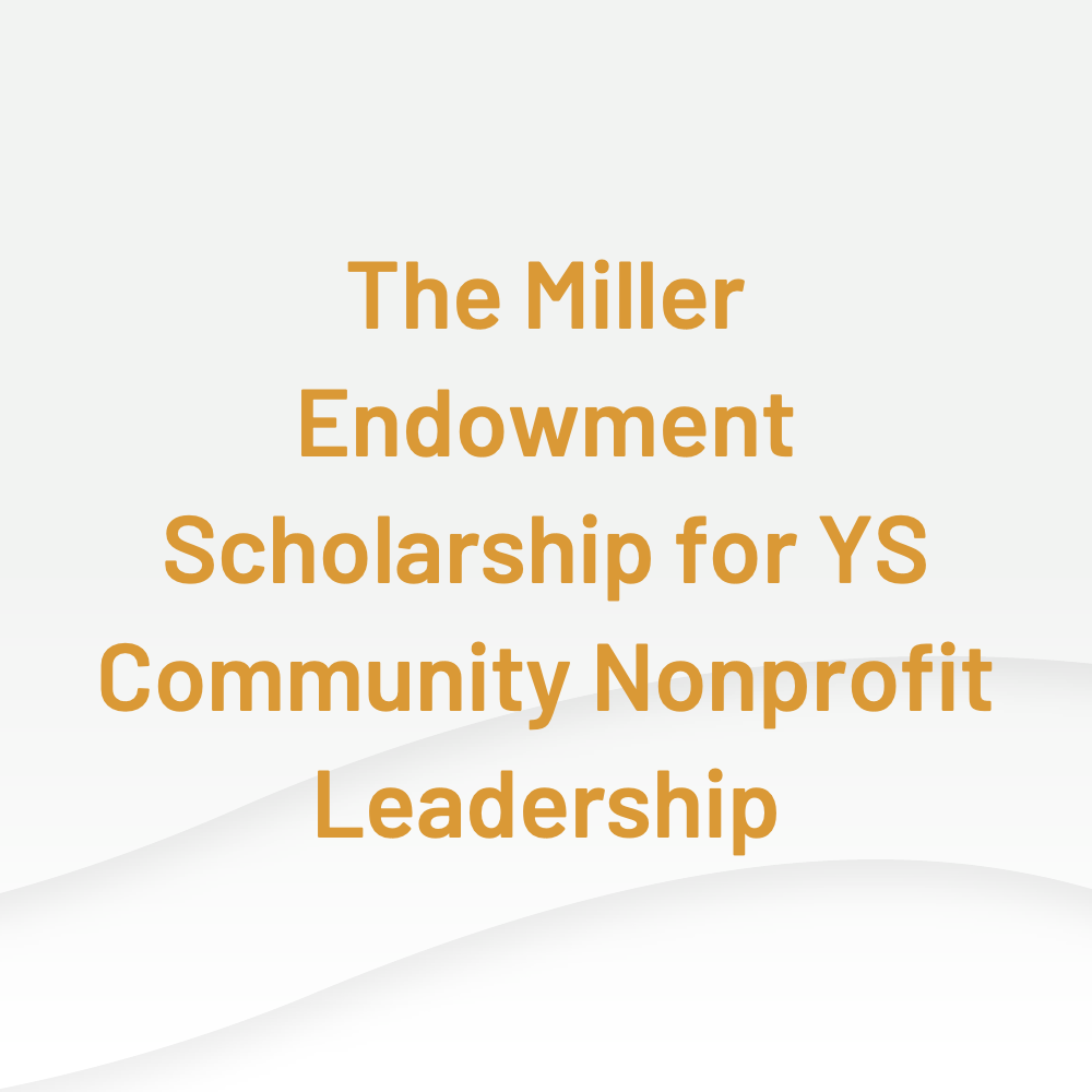 The Miller Endowment Scholarship for YS Community Nonprofit Leadership